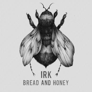 EP Review: Irk – Bread And&nbsp;Honey