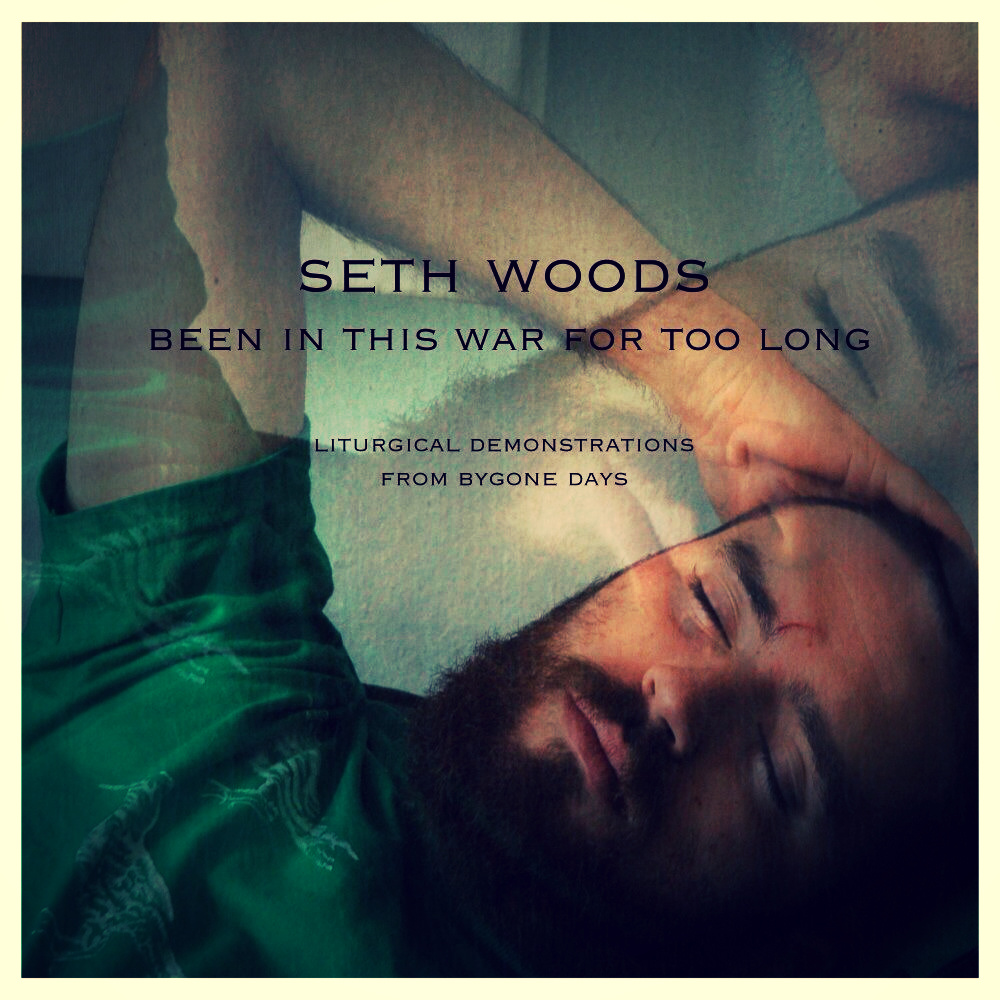Review – Seth Woods – Been In This War For Too Long: Liturgical Demonstrations From Bygone&nbsp;Days