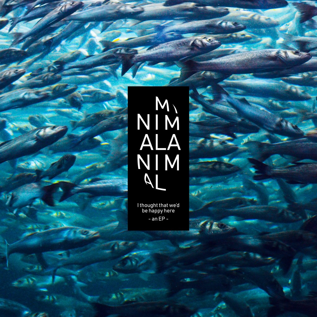 Review: Minimal Animal – I thought that we’d be happy&nbsp;here